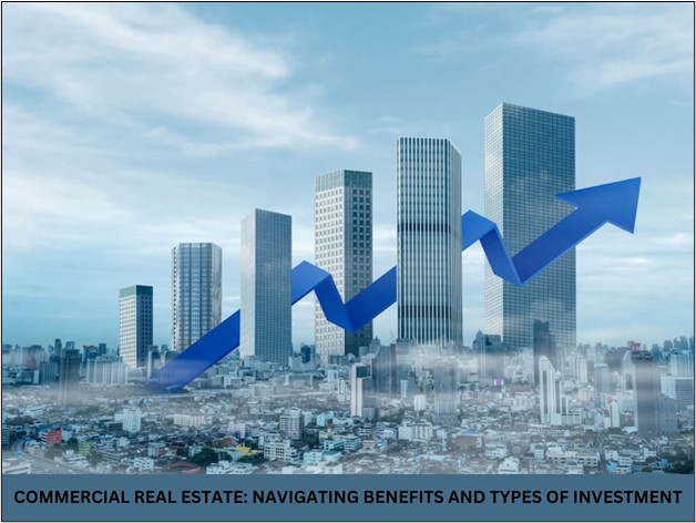 Navigating the Landscape: Benefits and Types of Commercial Real Estate Investments